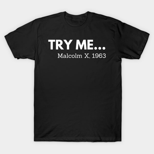 Try me,  Malcolm X, black history T-Shirt by UrbanLifeApparel